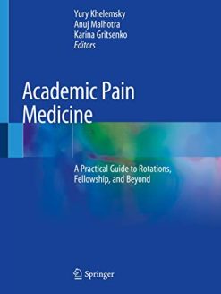 Academic Pain Medicine: A Practical Guide to Rotations, Fellowship, and Beyond (Original PDF from Publisher)