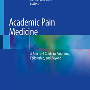 Academic Pain Medicine: A Practical Guide to Rotations, Fellowship, and Beyond (Original PDF from Publisher)