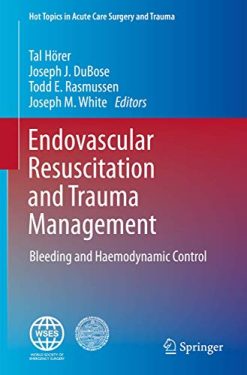 Endovascular Resuscitation and Trauma Management: Bleeding and Haemodynamic Control (Hot Topics in Acute Care Surgery and Trauma) (Original PDF from Publisher)