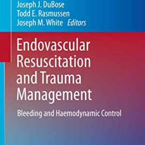 Endovascular Resuscitation and Trauma Management: Bleeding and Haemodynamic Control (Hot Topics in Acute Care Surgery and Trauma) (Original PDF from Publisher)