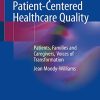 A Journey towards Patient-Centered Healthcare Quality: Patients, Families and Caregivers, Voices of Transformation (Original PDF from Publisher)