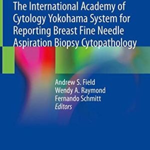 The International Academy of Cytology Yokohama System for Reporting Breast Fine Needle Aspiration Biopsy Cytopathology (Original PDF from Publisher)
