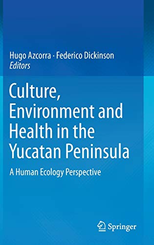 Culture, Environment and Health in the Yucatan Peninsula: A Human Ecology Perspective (Original PDF from Publisher)