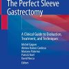 The Perfect Sleeve Gastrectomy: A Clinical Guide to Evaluation, Treatment, and Techniques (Original PDF from Publisher)