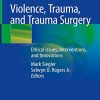 Violence, Trauma, and Trauma Surgery: Ethical Issues, Interventions, and Innovations (Original PDF from Publisher)