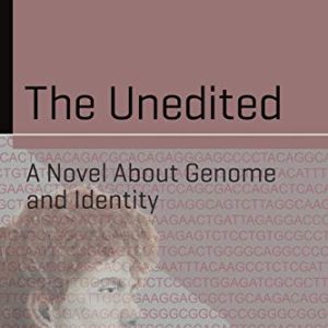 The Unedited: A Novel About Genome and Identity (Science and Fiction) (Original PDF from Publisher)