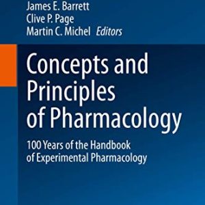 Concepts and Principles of Pharmacology: 100 Years of the Handbook of Experimental Pharmacology (Handbook of Experimental Pharmacology, 260) (Original PDF from Publisher)