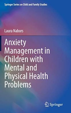 Anxiety Management in Children with Mental and Physical Health Problems (Springer Series on Child and Family Studies) (Original PDF from Publisher)
