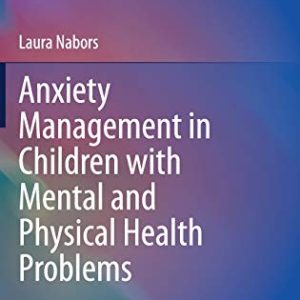 Anxiety Management in Children with Mental and Physical Health Problems (Springer Series on Child and Family Studies) (Original PDF from Publisher)