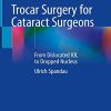 Trocar Surgery for Cataract Surgeons: From Dislocated IOL to Dropped Nucleus (Original PDF from Publisher)