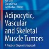 Adipocytic, Vascular and Skeletal Muscle Tumors: A Practical Diagnostic Approach (Current Clinical Pathology) (Original PDF from Publisher)