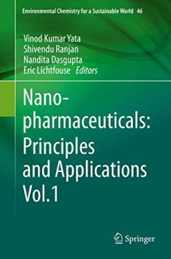 Nanopharmaceuticals: Principles and Applications Vol. 1 (Environmental Chemistry for a Sustainable World (46)) (Original PDF from Publisher)