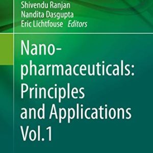 Nanopharmaceuticals: Principles and Applications Vol. 1 (Environmental Chemistry for a Sustainable World (46)) (Original PDF from Publisher)