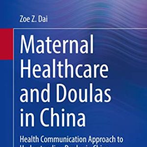 Maternal Healthcare and Doulas in China: Health Communication Approach to Understanding Doulas in China (Original PDF from Publisher)