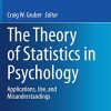 The Theory of Statistics in Psychology: Applications, Use, and Misunderstandings (Annals of Theoretical Psychology, 16) (Original PDF from Publisher)
