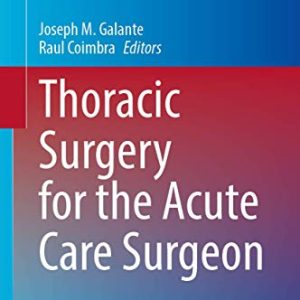 Thoracic Surgery for the Acute Care Surgeon (Hot Topics in Acute Care Surgery and Trauma) (Original PDF from Publisher)
