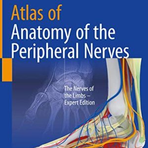 Atlas of Anatomy of the peripheral nerves: The Nerves of the Limbs – Expert Edition (Original PDF from Publisher)