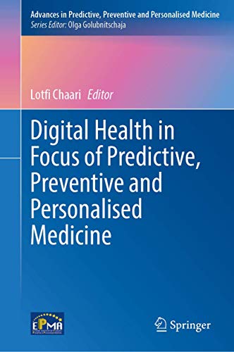 Digital Health in Focus of Predictive, Preventive and Personalised Medicine (Advances in Predictive, Preventive and Personalised Medicine, 12) (Original PDF from Publisher)