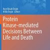 Protein Kinase-mediated Decisions Between Life and Death (Advances in Experimental Medicine and Biology, 1275) (Original PDF from Publisher)