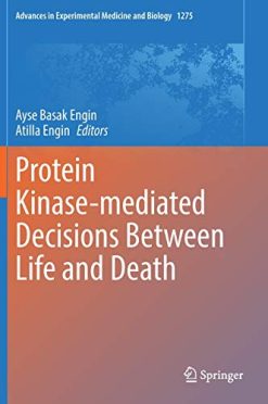 Protein Kinase-mediated Decisions Between Life and Death (Advances in Experimental Medicine and Biology, 1275) (Original PDF from Publisher)