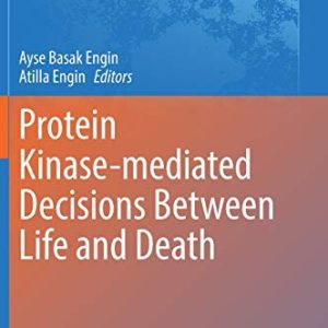 Protein Kinase-mediated Decisions Between Life and Death (Advances in Experimental Medicine and Biology, 1275) (Original PDF from Publisher)