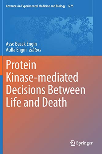 Protein Kinase-mediated Decisions Between Life and Death (Advances in Experimental Medicine and Biology, 1275) (Original PDF from Publisher)
