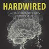 Hardwired: How Our Instincts to Be Healthy are Making Us Sick (Original PDF from Publisher)