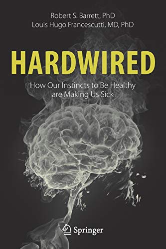 Hardwired: How Our Instincts to Be Healthy are Making Us Sick (Original PDF from Publisher)
