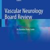 Vascular Neurology Board Review: An Essential Study Guide, 2nd Edition (Original PDF from Publisher)