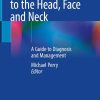 Diseases and Injuries to the Head, Face and Neck: A Guide to Diagnosis and Management (Original PDF from Publisher)