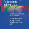 Chemotherapy and Pharmacology for Leukemia in Pregnancy: Guidelines and Strategies for Best Practices (Original PDF from Publisher)
