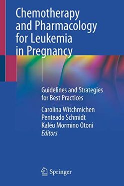 Chemotherapy and Pharmacology for Leukemia in Pregnancy: Guidelines and Strategies for Best Practices (Original PDF from Publisher)