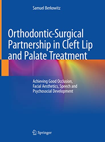 Orthodontic-Surgical Partnership in Cleft Lip and Palate Treatment: Achieving Good Occlusion, Facial Aesthetics, Speech and Psychosocial Development (Original PDF from Publisher)