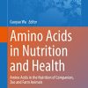 Amino Acids in Nutrition and Health: Amino Acids in the Nutrition of Companion, Zoo and Farm Animals (Advances in Experimental Medicine and Biology, 1285) (Original PDF from Publisher)