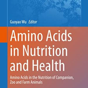Amino Acids in Nutrition and Health: Amino Acids in the Nutrition of Companion, Zoo and Farm Animals (Advances in Experimental Medicine and Biology, 1285) (Original PDF from Publisher)