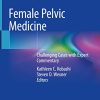 Female Pelvic Medicine: Challenging Cases with Expert Commentary (Original PDF from Publisher)