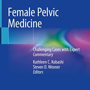 Female Pelvic Medicine: Challenging Cases with Expert Commentary (Original PDF from Publisher)