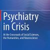 Psychiatry in Crisis: At the Crossroads of Social Sciences, the Humanities, and Neuroscience (Original PDF from Publisher)