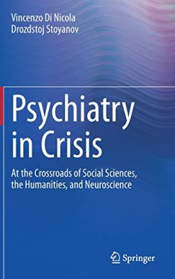 Psychiatry in Crisis: At the Crossroads of Social Sciences, the Humanities, and Neuroscience (Original PDF from Publisher)