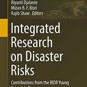Integrated Research on Disaster Risks: Contributions from the IRDR Young Scientists Programme (Disaster Risk Reduction) (Original PDF from Publisher)