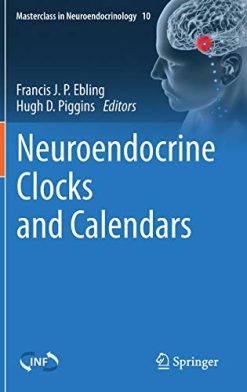 Neuroendocrine Clocks and Calendars (Masterclass in Neuroendocrinology, 10) (Original PDF from Publisher)