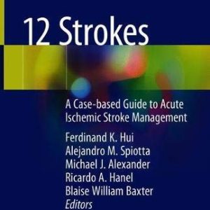 12 Strokes: A Case-based Guide to Acute Ischemic Stroke Management (Original PDF from Publisher)
