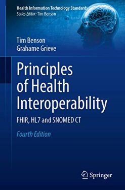 Principles of Health Interoperability: FHIR, HL7 and SNOMED CT, 4th Edition (Health Information Technology Standards) (Original PDF from Publisher)