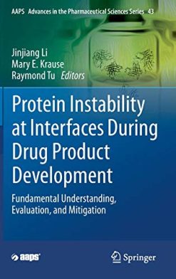 Protein Instability at Interfaces During Drug Product Development: Fundamental Understanding, Evaluation, and Mitigation (AAPS Advances in the Pharmaceutical Sciences Series, 43) (Original PDF from Publisher)