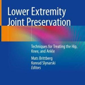 Lower Extremity Joint Preservation: Techniques for Treating the Hip, Knee, and Ankle (Original PDF from Publisher)
