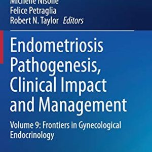 Endometriosis Pathogenesis, Clinical Impact and Management: Volume 9: Frontiers in Gynecological Endocrinology (ISGE Series) (Original PDF from Publisher)