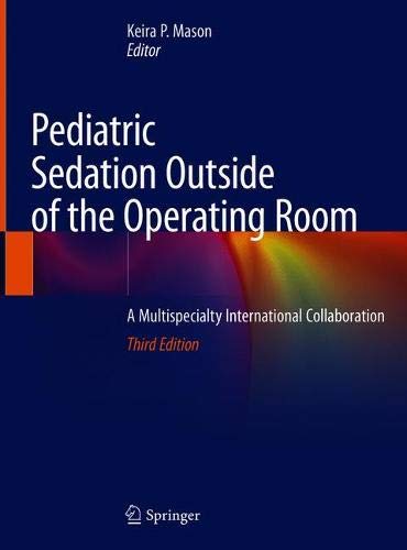 Pediatric Sedation Outside of the Operating Room: A Multispecialty International Collaboration, 3rd Edition (Original PDF from Publisher)
