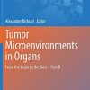 Tumor Microenvironments in Organs: From the Brain to the Skin – Part B (Advances in Experimental Medicine and Biology, 1296) (Original PDF from Publisher)