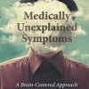 Medically Unexplained Symptoms: A Brain-Centered Approach (Original PDF from Publisher)