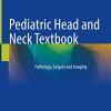Pediatric Head and Neck Textbook: Pathology, Surgery and Imaging (Original PDF from Publisher)
